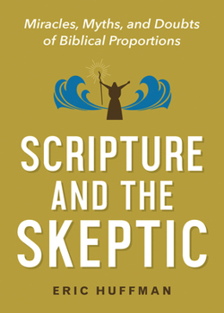 Paperback Scripture and the Skeptic: Miracles, Myths, and Doubts of Biblical Proportions Book