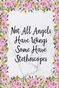 Not All Angels Have Wings Some Have Stethoscopes: Blank Lined Journal For Nurses Notebook Nurse Gifts