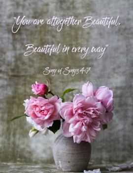 Paperback Song of Songs 4: 7: You Are Altogether Beautiful, Beautiful in Every Way.: Blank Lined Journal for Christian Women to Write in with Ins Book