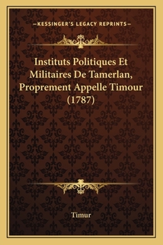 Paperback Instituts Politiques Et Militaires De Tamerlan, Proprement Appelle Timour (1787) [French] Book