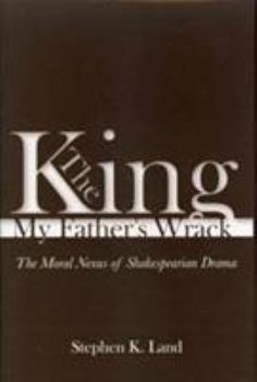 The King My Father's Wrack: The Moral Nexus of Shakespearian Drama