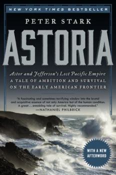 Paperback Astoria: Astor and Jefferson's Lost Pacific Empire: A Tale of Ambition and Survival on the Early American Frontier Book