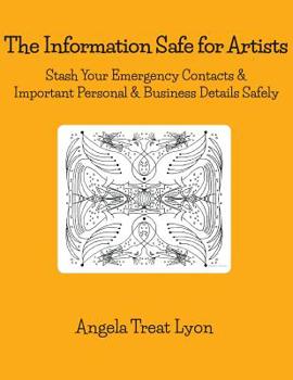 Paperback The Information Safe for Artists: Stash Your Emergency Contacts & Important Personal, Art Business & Show Details Safely. 46 pp 8.5 x 11 soft, durable Book