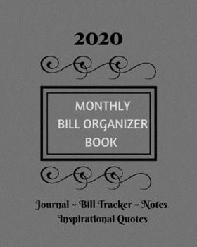 Paperback 2020 Monthly Bill Organizer Book: Monthly Journal Page, Bill Tracker, Pages For Note Taking, Inspirational Quotes.(8" x 10") Book