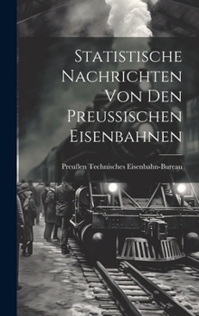 Hardcover Statistische Nachrichten Von Den Preussischen Eisenbahnen [German] Book