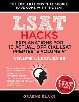 Paperback Explanations for '10 Actual, Official LSAT Preptests Volume V': Lsats 62-71 - Volume I: Lsats 62-66 (LSAT Hacks) Book