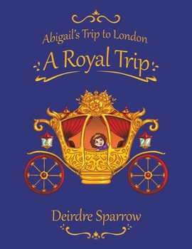 Paperback Abigail's Trip to London: A Royal Trip Book
