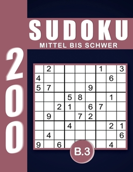 Sudoku Erwachsene Mittel Bis Schwer Band 3: Großdruck im DIN A4-Format, 200 Rätsel 9x9 Sudokus für Erwachsene von Mittel Bis Schwer mit Lösungen | Ein ... Erwachsene und Senioren.. (German Edition)