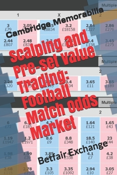 Paperback Scalping and Pre-set Value Trading: Football Match Odds Market: Betfair Exchange Book