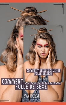 Hardcover Comment je suis devenue folle de Sexe: Histoires Érotiques Tabou pour Adultes [French] Book