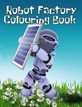 Robot Factory Colouring Book: Robot Factory Colouring Book, robot animals coloring book. 50 Story Paper Pages. 8.5 in x 11 in Cover.