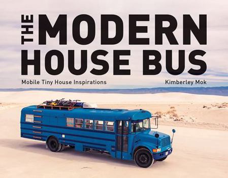 Hardcover The Modern House Bus: Mobile Tiny House Inspirations Book