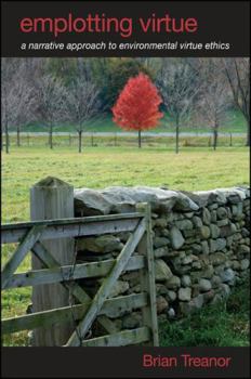 Emplotting Virtue: A Narrative Approach to Environmental Virtue Ethics - Book  of the SUNY Series in Environmental Philosophy and Ethics