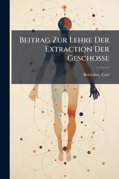 Paperback Beitrag Zur Lehre Der Extraction Der Geschosse [German] Book