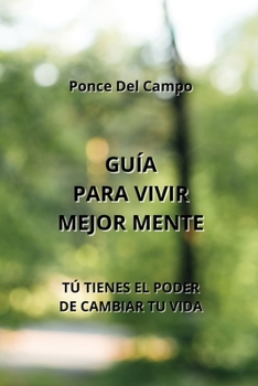 Paperback Guía Para Vivir Mejor Mente: Tú Tienes El Poder de Cambiar Tu Vida [Spanish] Book