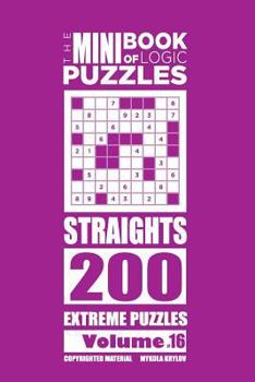 Paperback The Mini Book of Logic Puzzles - Straights 200 Extreme (Volume 16) Book