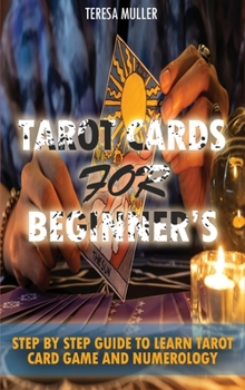 Hardcover Tarot Cards for Beginner's: Step By Step Guide to Learn Tarot Card Game and Numerology Book