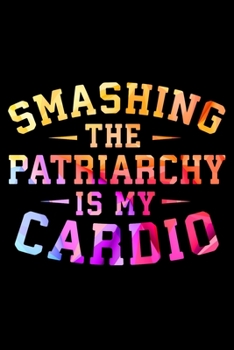 Paperback Smashing The Patriarchy Is My Cardio: Gender Equality Progressive Blank Lined Notebook Book