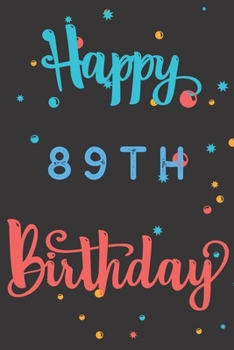 Paperback Happy 89th Birthday: 89th Birthday Gift / Birthday Journal / Notebook / Diary / Unique Greeting & Birthday Card Alternative Book