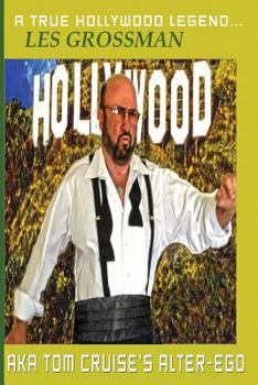 Paperback A TRUE HOLLYWOOD LEGEND...LES GROSSMAN AKA Tom Cruise's Alter-Ego Book