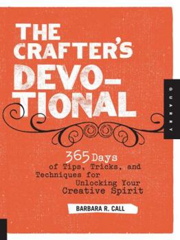 Paperback The Crafter's Devotional: 365 Days of Tips, Tricks, and Techniques for Unlocking Your Creative Spirit Book