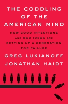 Hardcover The Coddling of the American Mind: How Good Intentions and Bad Ideas Are Setting Up a Generation for Failure Book
