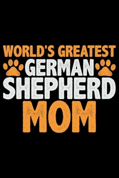 World's Greatest German Shepherd Mom: Cool German Shepherd Dog Journal Notebook - German Shepherd Dog Lover Gifts – Funny German Shepherd Dog Notebook ... Owner Gifts, Funny German Shepherd Diary