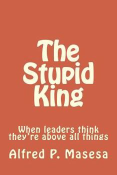 Paperback The Stupid King: When leaders think they're above all things Book