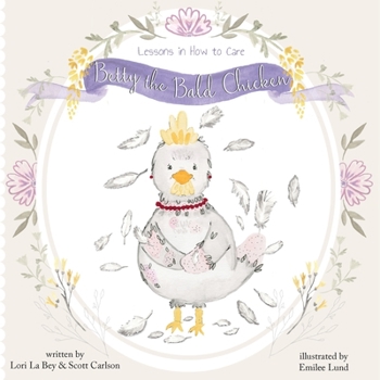 Paperback Betty the Bald Chicken: Lessons in How to Care Book