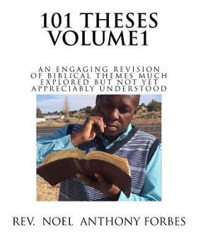 Paperback 101 Thesis Volume 1: An Engaging Revision of Biblical Themes much Explored but not yet Appreciably Understood Book