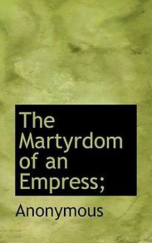 Paperback The Martyrdom of an Empress; Book
