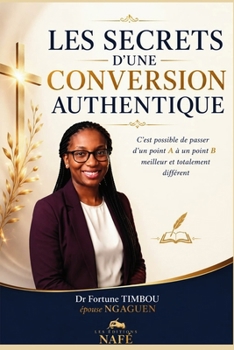 Paperback Les Secrets d'Une Conversion Authentique: C'est possible de passer d'un point A à un point B meilleur et totalement différent [French] Book