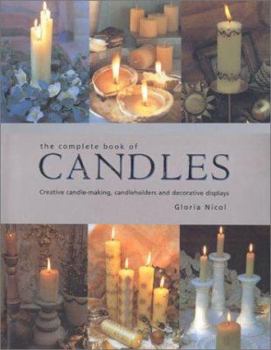 Hardcover The Complete Book of Candles: Creative Candle-Making, Candleholders and Decorative Displays Book