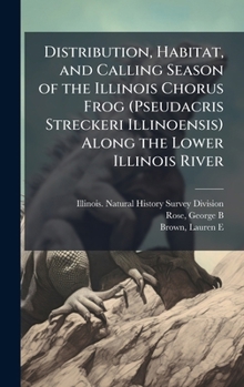 Distribution, Habitat, and Calling Season of the Illinois Chorus Frog (Pseudacris Streckeri Illinoensis) Along the Lower Illinois River
