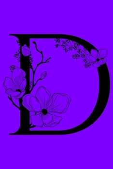 Paperback D: Monogram Initial Letter D Notebook: Customized Monogrammed Gift Journal To Write In. Black Floral Letter on Purple Cov Book