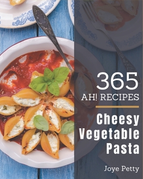 Paperback Ah! 365 Cheesy Vegetable Pasta Recipes: Best-ever Cheesy Vegetable Pasta Cookbook for Beginners Book