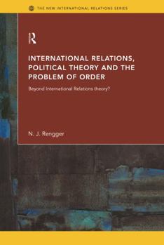 Hardcover International Relations, Political Theory and the Problem of Order: Beyond International Relations Theory? Book