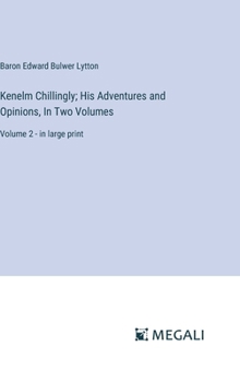 Hardcover Kenelm Chillingly; His Adventures and Opinions, In Two Volumes: Volume 2 - in large print Book