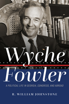 Hardcover Wyche Fowler: A Political Life in Georgia, Congress, and Abroad Book