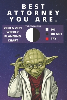 Paperback 2020 & 2021 Two-Year Weekly Planner For The Best Attorney - Funny Yoda Quote Appointment Book Gift - Two Year Agenda Notebook: Star Wars Fan Daily Log Book