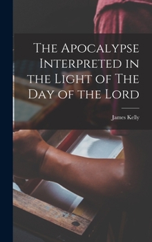 Hardcover The Apocalypse Interpreted in the Light of The Day of the Lord Book