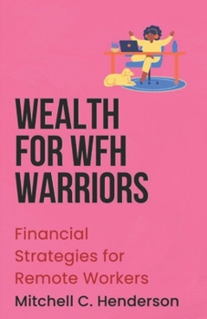 Wealth for WFH Warriors: Financial Strategies for Remote Workers (Get Rich With Mitch)