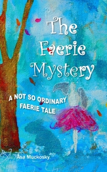 Paperback The Faerie Mystery: A Not So Ordinary Faerie Tale Book