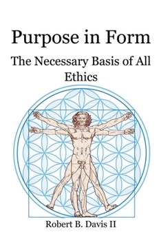 Paperback Purpose in Form: The Necessary Basis of All Ethics Book