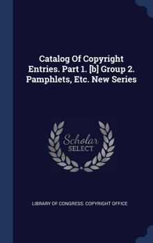 Hardcover Catalog Of Copyright Entries. Part 1. [b] Group 2. Pamphlets, Etc. New Series Book