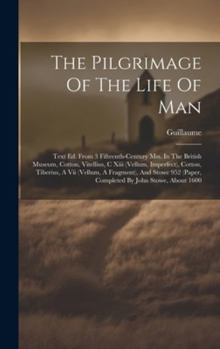 Hardcover The Pilgrimage Of The Life Of Man: Text Ed. From 3 Fifteenth-century Mss. In The British Museum, Cotton, Vitellius, C Xiii (vellum, Imperfect), Cotton Book