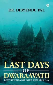 Paperback Last Days of Dwaraavatii: Lost Kingdom of Lord Shri Krishna Book