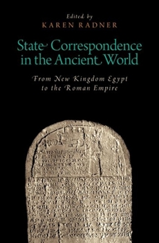 State Correspondence in the Ancient World: From New Kingdom Egypt to the Roman Empire (Oxford Studies in Early Empires) - Book  of the Oxford Studies in Early Empires