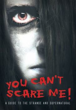 Paperback You Can't Scare Me!: A Guide to the Strange and Supernatural Book