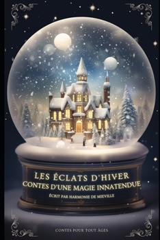 Les éclats d'hiver :: Contes d'une magie inattendue. (French Edition)